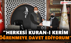 “Herkesi Kuran-ı Kerim öğrenmeye davet ediyorum”