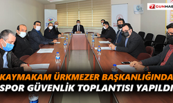Kaymakam Ürkmezer başkanlığında spor güvenlik toplantısı yapıldı