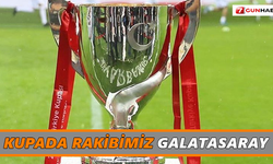 Kupada rakibimiz Galatasaray