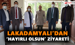 Lakadamyalı’dan ‘hayırlı olsun’ ziyareti