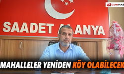 "Mahalleler yeniden köy olabilecek"