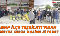 MHP İlçe Teşkilatı’ndan meyve sebze haline ziyaret
