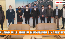 MÜSİAD Milli Eğitim Müdürünü ziyaret etti