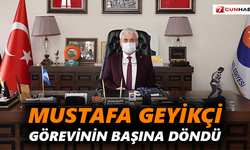 Mustafa Geyikçi görevinin başına döndü