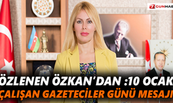 Özlenen Özkan’dan 10 Ocak Çalışan Gazeteciler günü mesajı