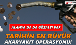 Tarihin en büyük akaryakıt operasyonu! Alanya’da da gözaltı var