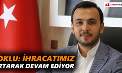 Toklu: İhracatımız artarak devam ediyor