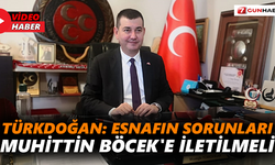 Türkdoğan: Esnafın sorunları Muhittin Böcek'e iletilmeli
