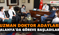 Uzman doktor adayları Alanya’da göreve başladılar