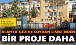 Alanya Nezihe Soydan Lisesi’nden Bir Proje Daha