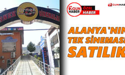 Alanya'nın tek sineması satılık! İşte fiyatı...