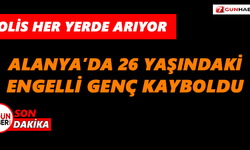 Alanya’da 26 yaşındaki engelli genç kayboldu