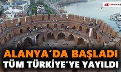Alanya’da başladı, tüm Türkiye’ye yayıldı