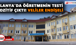 Alanya’da öğretmenin testi pozitif çıktı! Veliler endişeli