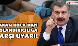 Bakan Koca’dan dolandırıcılığa karşı uyarı!