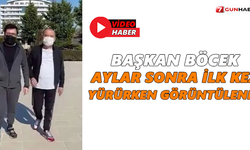 Başkan Böcek aylar sonra ilk kez yürürken görüntülendi