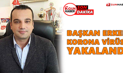 Başkan Erken korona virüse yakalandı