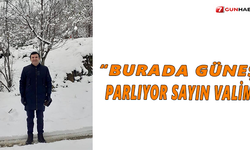 “Burada güneş parlıyor sayın valim”