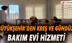 Büyükşehir'den Kreş ve Gündüz Bakım Evi hizmeti