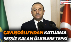 Çavuşoğlu'ndan katliama sessiz kalan ülkelere tepki