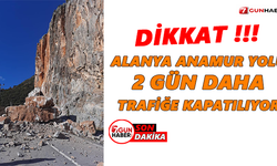 Dikkat! Alanya Anamur yolu 2 gün daha trafiğe kapatılıyor