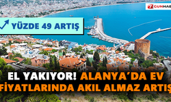El yakıyor! Alanya’da ev fiyatlarında yüzde 49 artış!