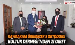 Kaymakam Ürkmezer'e  Ortodoks Kültür Derneği'nden ziyaret
