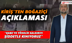 Kiriş’ten Boğaziçi açıklaması! “Kabe’ye yönelik saldırıyı şiddetle kınıyoruz”