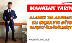 Mahkeme yarın! Alanya'da arabaya su sıçrattı diye vahşice öldürülmüştü