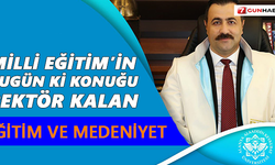 Milli Eğitim’in bugün ki konuğu Rektör Kalan