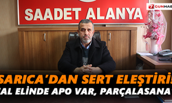 Sarıca’dan sert eleştiri! “Al elinde Apo var, parçalasana”