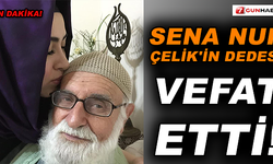 Sena Nur Çelik'in dedesi vefat etti!
