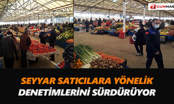 Seyyar satıcılara yönelik denetimlerini sürdürüyor