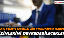 Sözleşmeli memurları sevindiren haber! İzinlerini devredebilecekler