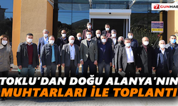 Toklu’dan Doğu Alanya’nın muhtarları ile toplantı