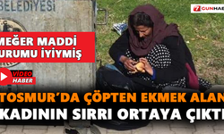 Tosmur’da çöpten ekmek alan kadının sırrı ortaya çıktı