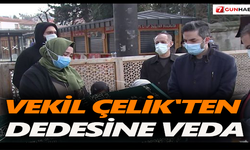 Vekil Çelik'ten dedesine veda