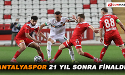 Antalyaspor 21 yıl sonra final'de