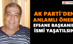 AK Parti’den anlamlı öneri! Efsane başkanın ismi yaşatılsın