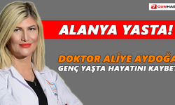 Alanya yasta! Doktor Aliye Aydoğan genç yaşta hayatını kaybetti