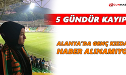 Alanya’da genç kızdan 5 gündür haber alınamıyor!