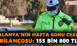 Alanya’nın hafta sonu ceza bilançosu: 155 bin 800 TL