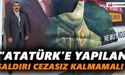“Atatürk’e yapılan saldırı cezasız kalmamalı”