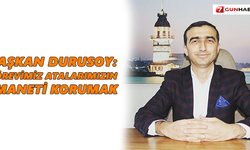 Başkan Durusoy: Görevimiz atalarımızın emanetini korumak