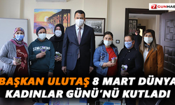 Başkan Ulutaş 8 Mart Dünya Kadınlar Günü’nü kutladı