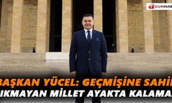 Başkan Yücel: Geçmişine sahip çıkmayan millet ayakta kalamaz