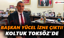 Başkan Yücel izne çıktı! Koltuk Toksöz’de