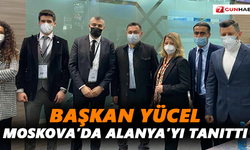 Başkan Yücel, Moskova’da Alanya’yı tanıttı