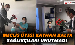 Meclis Üyesi Kayhan Balta sağlıkçıları unutmadı