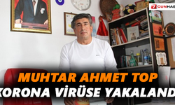 Muhtar Ahmet Top, korona virüse yakalandı